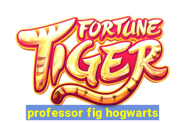 professor fig hogwarts